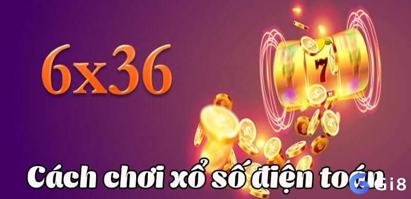 Xổ số điện toán 6x36 là gì - Cách chơi xổ số điện toán 6x36