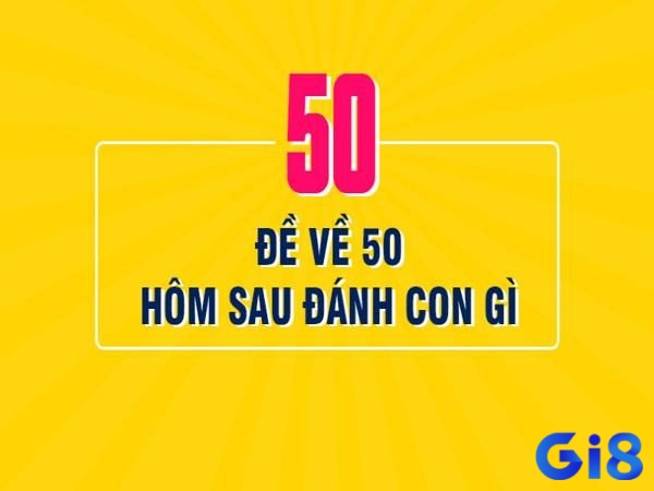 Đề về 50 hôm sau đánh lô gì thường khơi gợi người chơi tìm lô rơi tiếp tục hoặc đánh mạnh những con lô gan lâu ngày