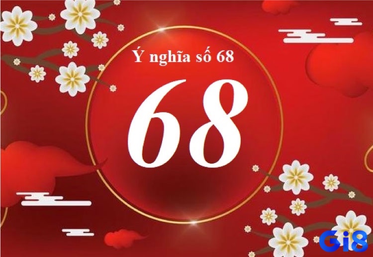 Số 68 tượng trưng cho tài lộc, may mắn và sự thịnh vượng.