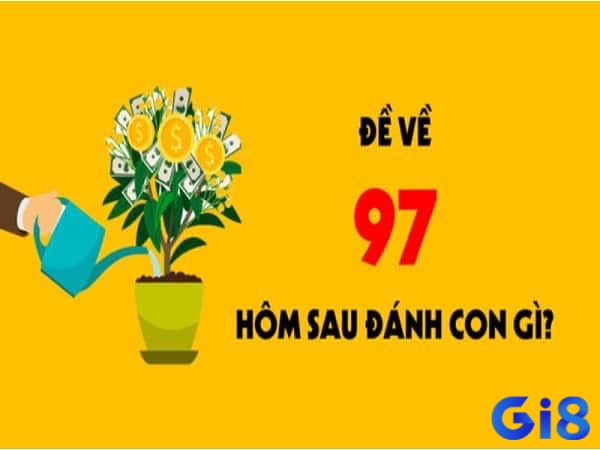 Cùng gi8 khám phá đề về 97 hôm sau đánh con lô gì chuẩn xác 100% nhé