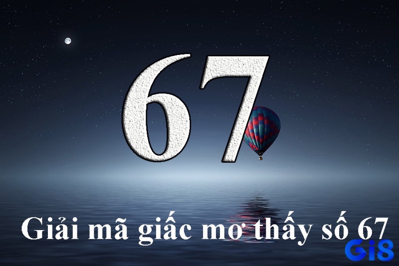 Nhiều người tin rằng giấc mơ gắn liền với số 67 có thể là điềm báo để chọn số may mắn.