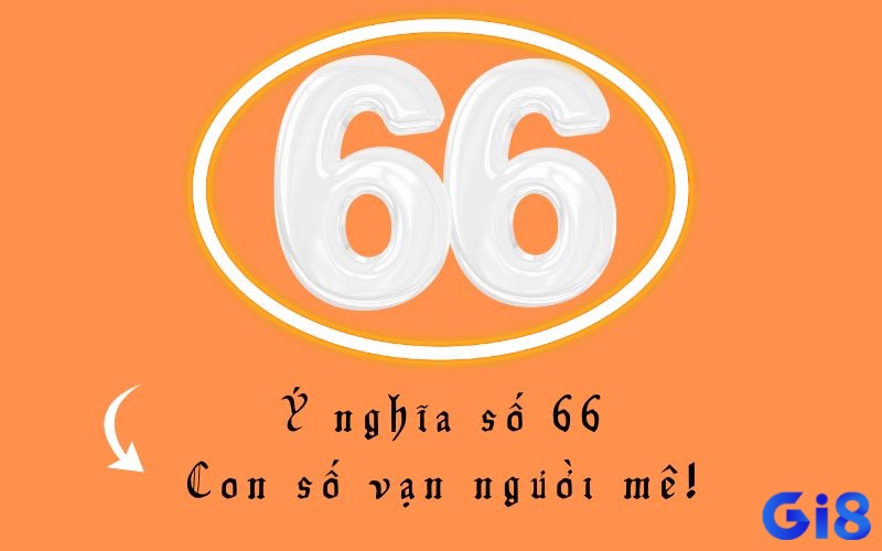 Số 66 thường được người Việt xem là “song lộc” – biểu tượng của phú quý, thịnh vượng.