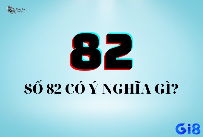 82 thường được xem là con số mang đến thịnh vượng, may mắn và sự cân bằng trong cuộc sống.